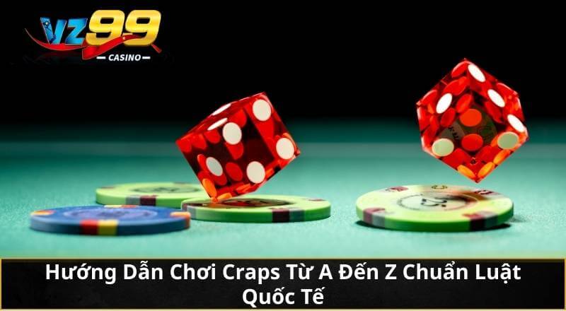 Craps – Trò Chơi Xúc Xắc 2 Hạt Đỉnh Cao Tại VZ99 Casino 3 Hướng Dẫn Chơi Craps Từ A Đến Z Chuẩn Luật Quốc Tế