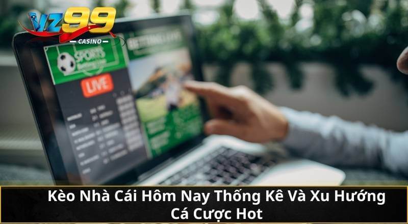 Kèo Nhà Cái Hôm Nay Thống Kê Và Xu Hướng Cá Cược Hot 4 Kèo Nhà Cái Hôm Nay Thống Kê Và Xu Hướng Cá Cược Hot