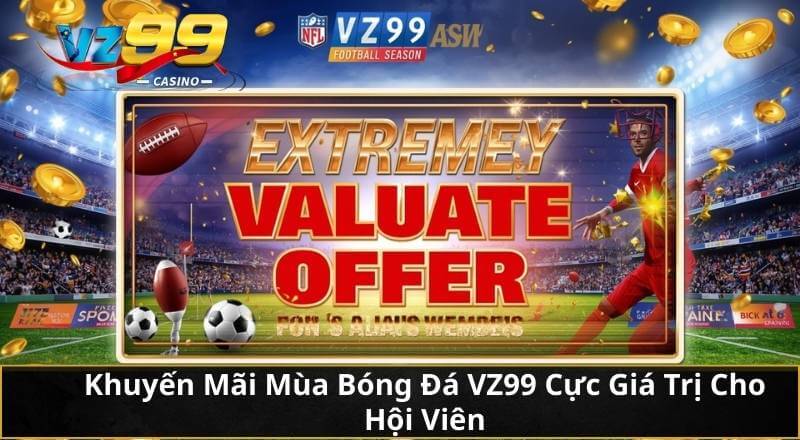 Khuyến Mãi Mùa Bóng Đá VZ99 Cực Giá Trị Cho Hội Viên 8 Khuyến Mãi Mùa Bóng Đá VZ99 Cực Giá Trị Cho Hội Viên