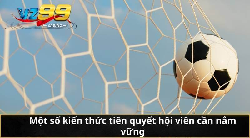 Một số kiến thức tiên quyết hội viên cần nắm vững