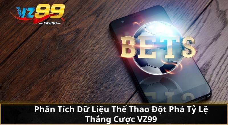 Phân Tích Dữ Liệu Thể Thao Đột Phá Tỷ Lệ Thắng Cược VZ99 7 Phân Tích Dữ Liệu Thể Thao Đột Phá Tỷ Lệ Thắng Cược VZ99