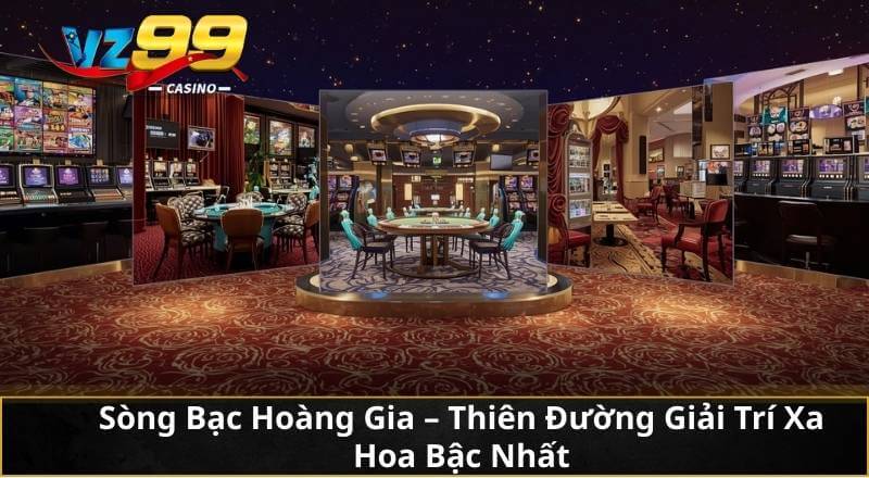 Sòng Bạc Hoàng Gia – Thiên Đường Giải Trí Xa Hoa Bậc Nhất 4 Sòng Bạc Hoàng Gia – Thiên Đường Giải Trí Xa Hoa Bậc Nhất