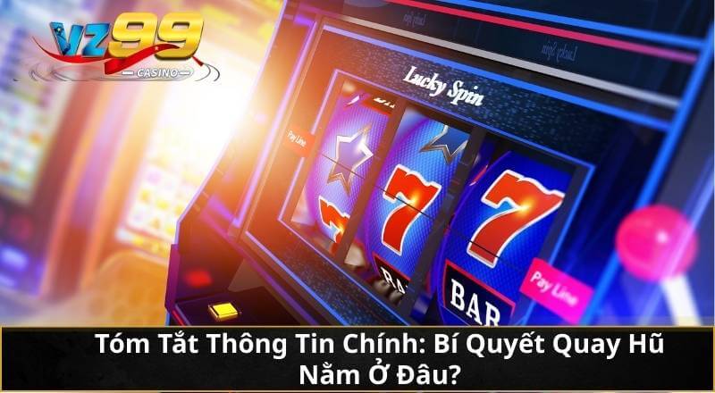 Tóm Tắt Thông Tin Chính: Bí Quyết Quay Hũ Nằm Ở Đâu?