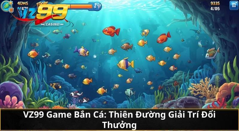 Bí Kíp Bắn Cá VZ99: Từ Tay Mơ Đến Cao Thủ Bách Phát Bách Trúng 6 VZ99 Game Bắn Cá: Thiên Đường Giải Trí Đổi Thưởng